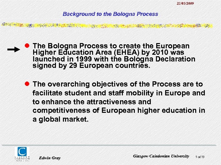 21/05/2009 Background to the Bologna Process l The Bologna Process to create the European