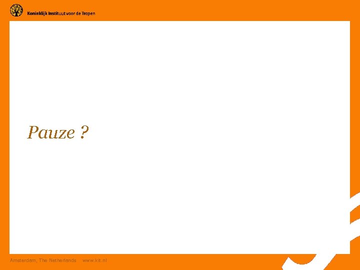 Pauze ? Amsterdam, The Netherlands www. kit. nl 