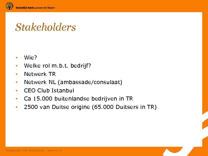 Stakeholders • • Wie? Welke rol m. b. t. bedrijf? Netwerk TR Netwerk NL
