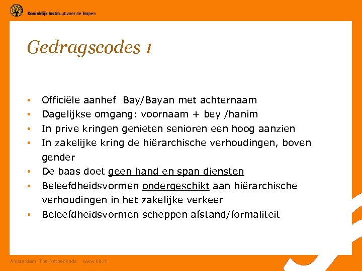 Gedragscodes 1 • • Officiële aanhef Bay/Bayan met achternaam Dagelijkse omgang: voornaam + bey