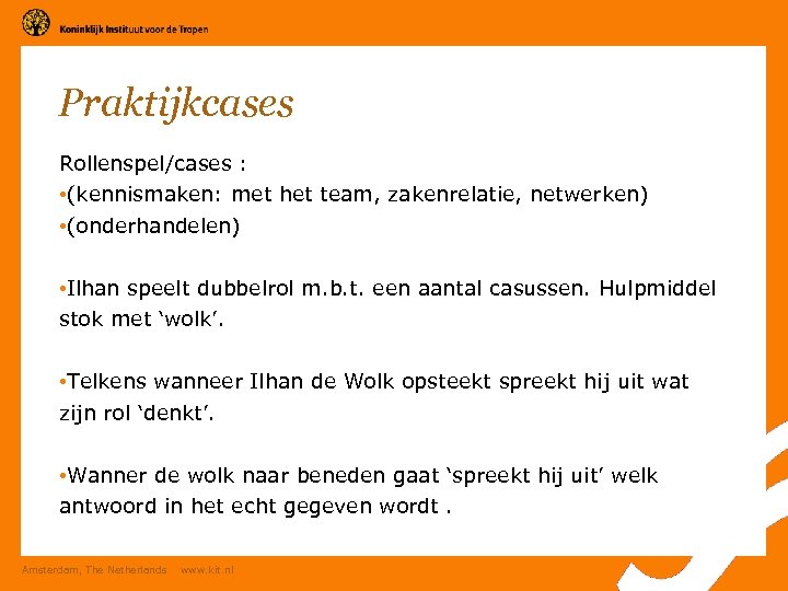 Praktijkcases Rollenspel/cases : • (kennismaken: met het team, zakenrelatie, netwerken) • (onderhandelen) • Ilhan