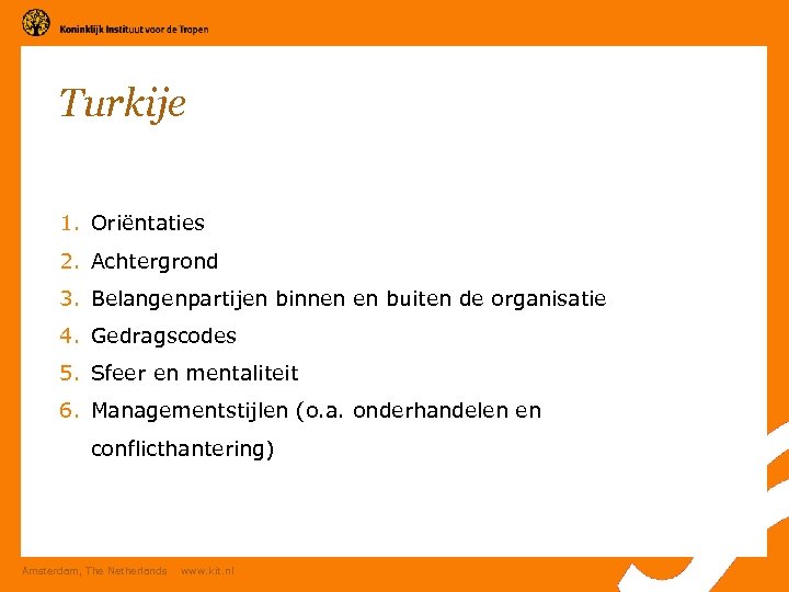 Turkije 1. Oriëntaties 2. Achtergrond 3. Belangenpartijen binnen en buiten de organisatie 4. Gedragscodes