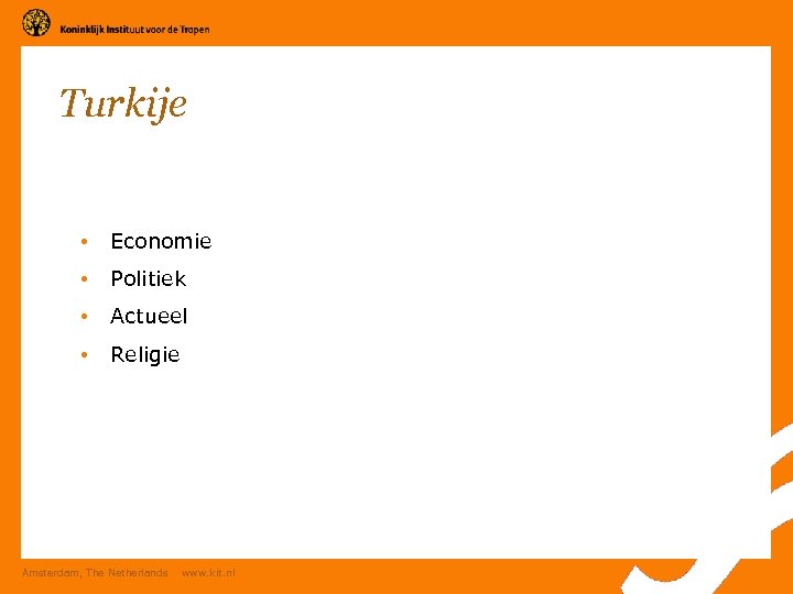 Turkije • Economie • Politiek • Actueel • Religie Amsterdam, The Netherlands www. kit.