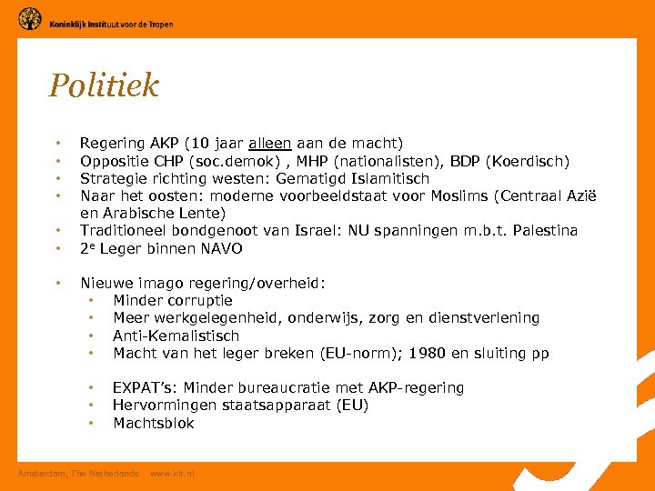 Politiek • • Regering AKP (10 jaar alleen aan de macht) Oppositie CHP (soc.