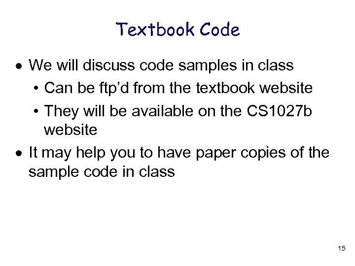 Textbook Code We will discuss code samples in class • Can be ftp’d from