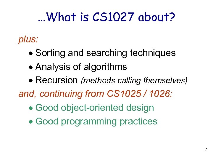 …What is CS 1027 about? plus: Sorting and searching techniques Analysis of algorithms Recursion