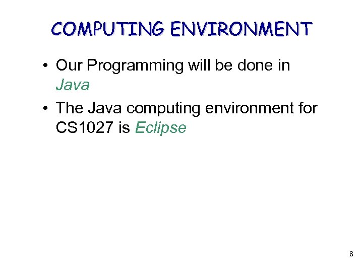 COMPUTING ENVIRONMENT • Our Programming will be done in Java • The Java computing