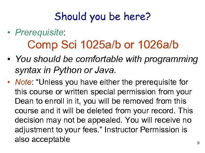 Should you be here? • Prerequisite: Comp Sci 1025 a/b or 1026 a/b •