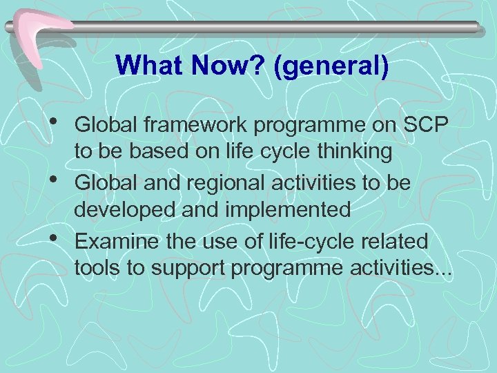 What Now? (general) h Global framework programme on SCP to be based on life