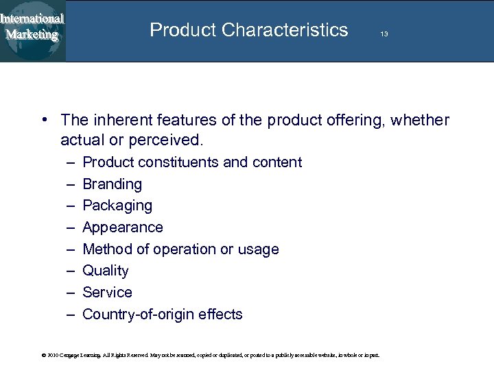 Product Characteristics 13 • The inherent features of the product offering, whether actual or