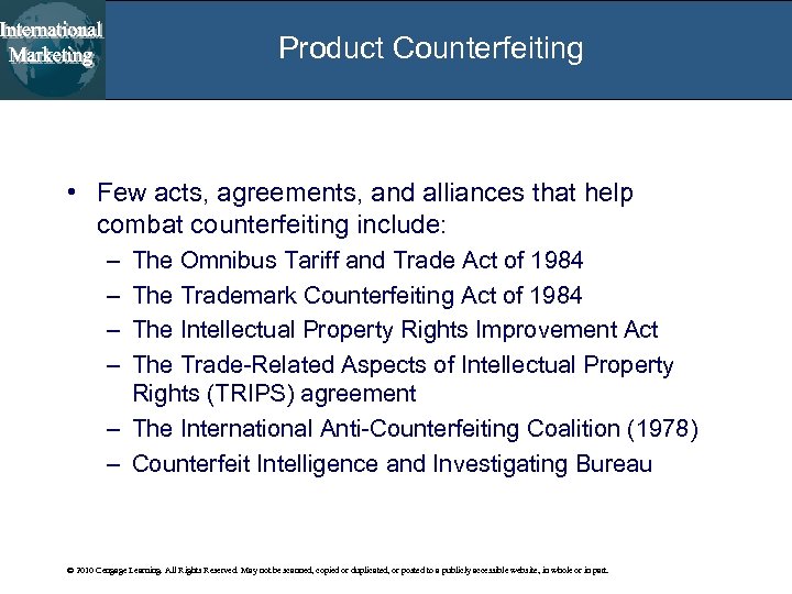 Product Counterfeiting • Few acts, agreements, and alliances that help combat counterfeiting include: –