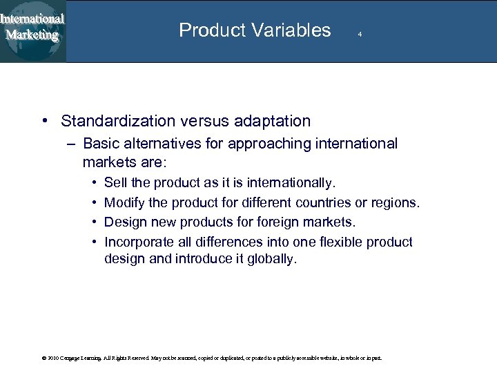 Product Variables 4 • Standardization versus adaptation – Basic alternatives for approaching international markets