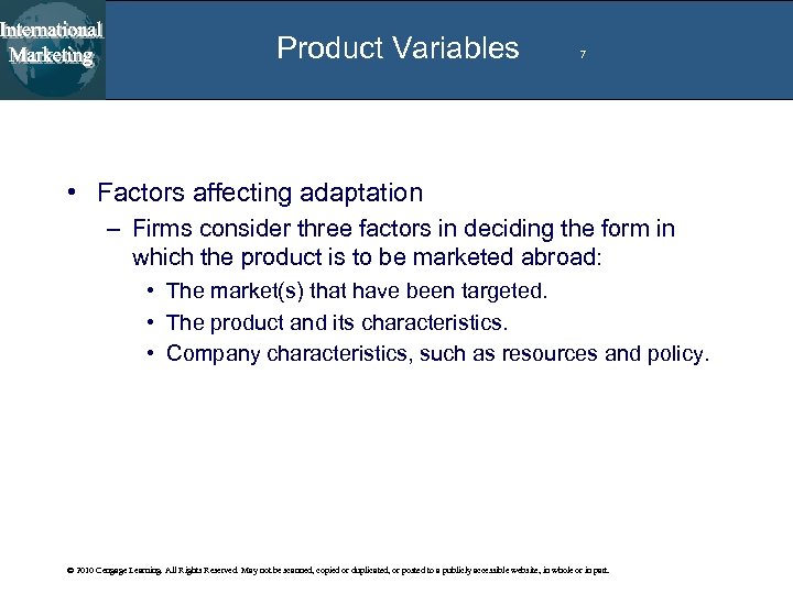 Product Variables 7 • Factors affecting adaptation – Firms consider three factors in deciding