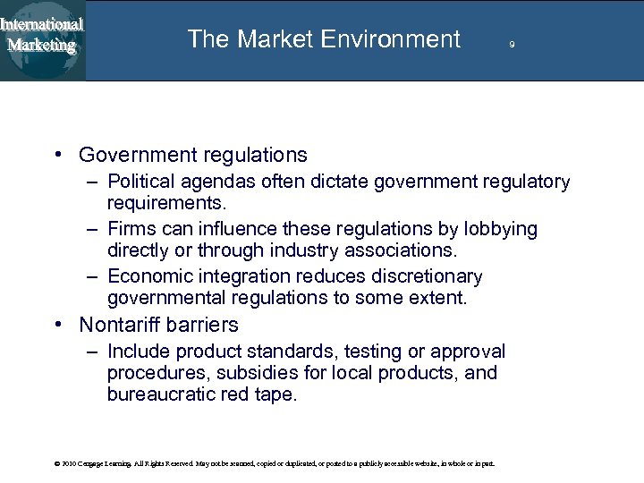 The Market Environment 9 • Government regulations – Political agendas often dictate government regulatory