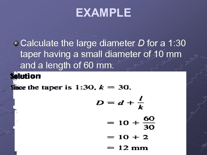 EXAMPLE Calculate the large diameter D for a 1: 30 taper having a small