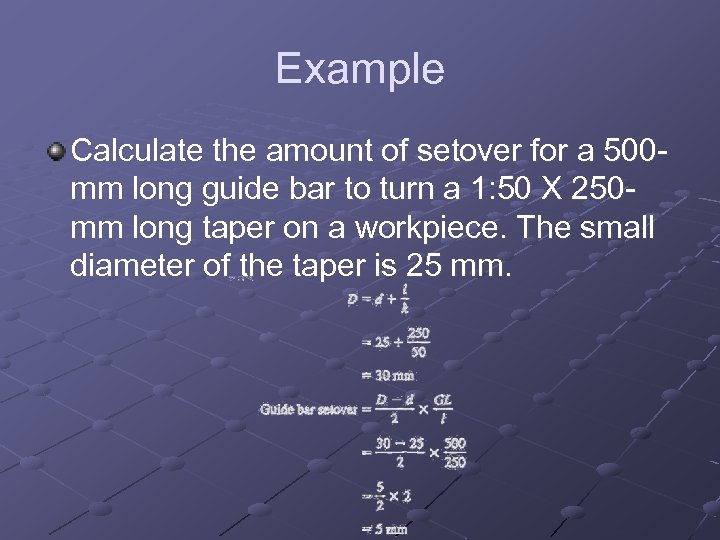 Example Calculate the amount of setover for a 500 mm long guide bar to