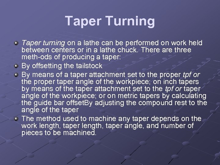 Taper Turning Taper turning on a lathe can be performed on work held between