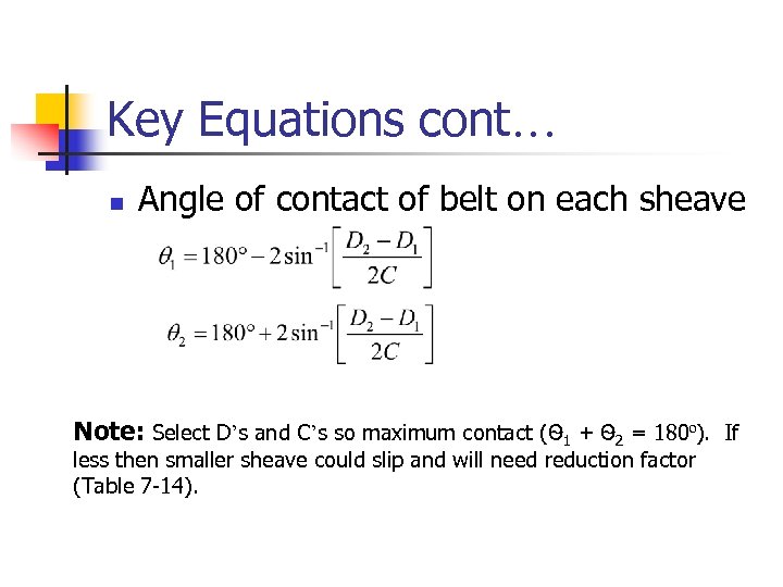 Key Equations cont… n Angle of contact of belt on each sheave Note: Select