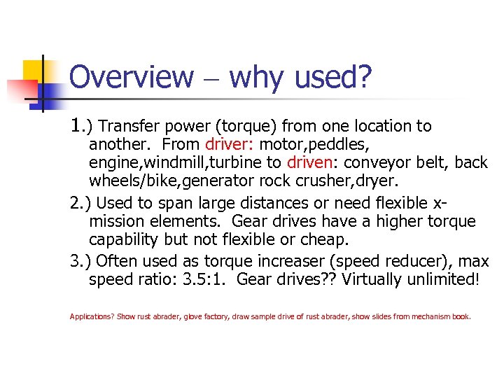 Overview – why used? 1. ) Transfer power (torque) from one location to another.