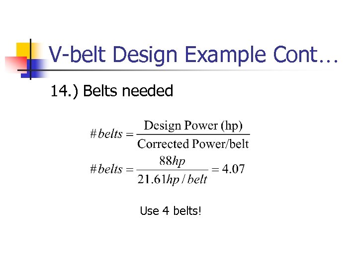 V-belt Design Example Cont… 14. ) Belts needed Use 4 belts! 