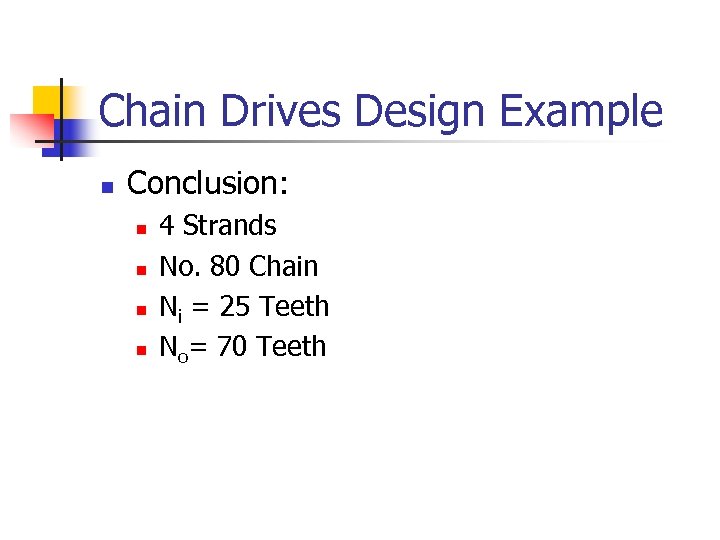 Chain Drives Design Example n Conclusion: n n 4 Strands No. 80 Chain Ni