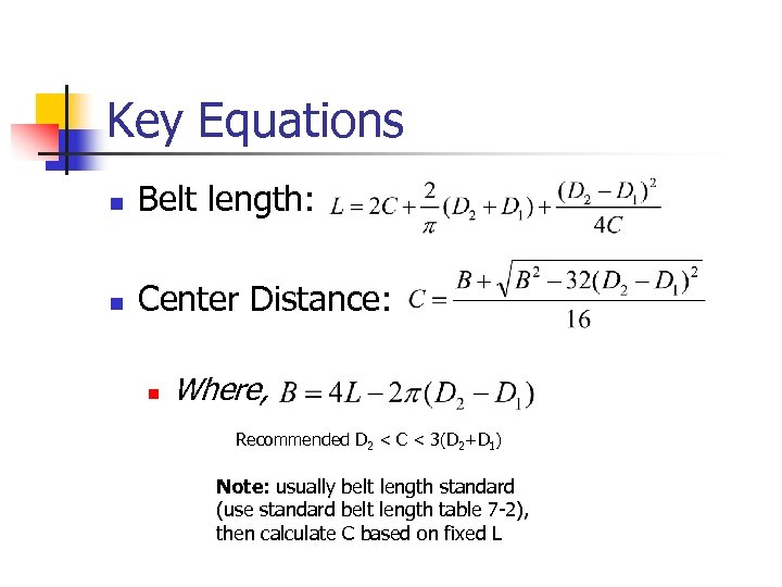 Key Equations n Belt length: n Center Distance: n Where, Recommended D 2 <