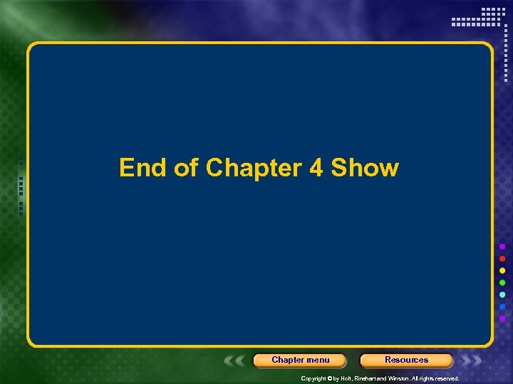 End of Chapter 4 Show Chapter menu Resources Copyright © by Holt, Rinehart and