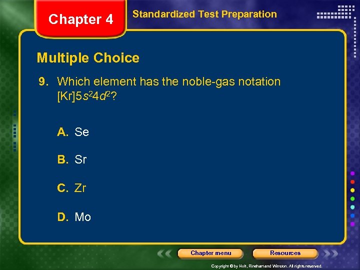Chapter 4 Standardized Test Preparation Multiple Choice 9. Which element has the noble-gas notation