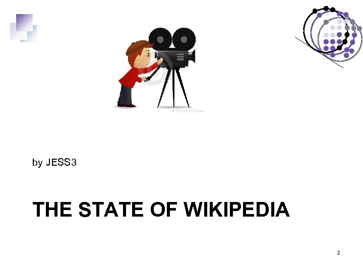 by JESS 3 THE STATE OF WIKIPEDIA 2 