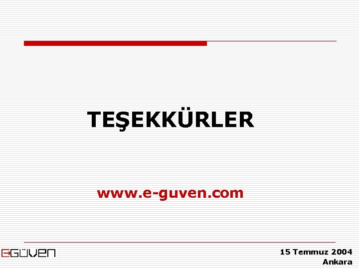 TEŞEKKÜRLER www. e-guven. com 15 Temmuz 2004 Ankara 