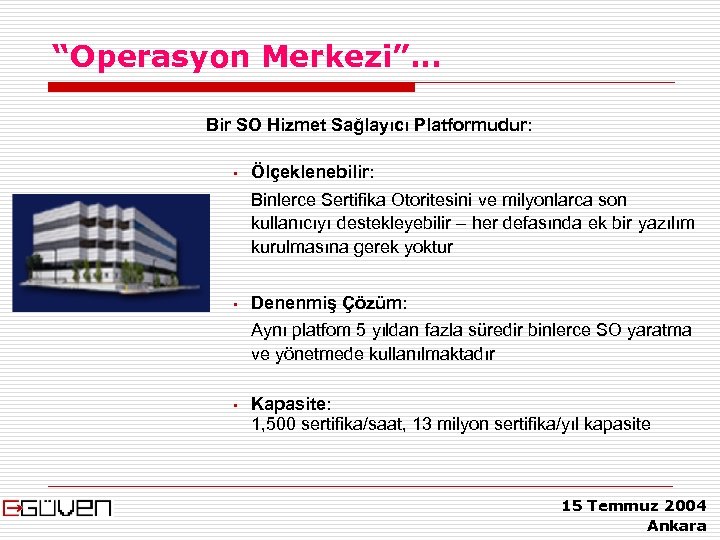 “Operasyon Merkezi”… Bir SO Hizmet Sağlayıcı Platformudur: • Ölçeklenebilir: Binlerce Sertifika Otoritesini ve milyonlarca