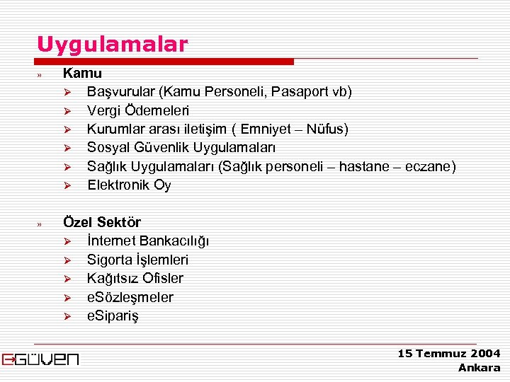Uygulamalar » Kamu Ø Başvurular (Kamu Personeli, Pasaport vb) Ø Vergi Ödemeleri Ø Kurumlar