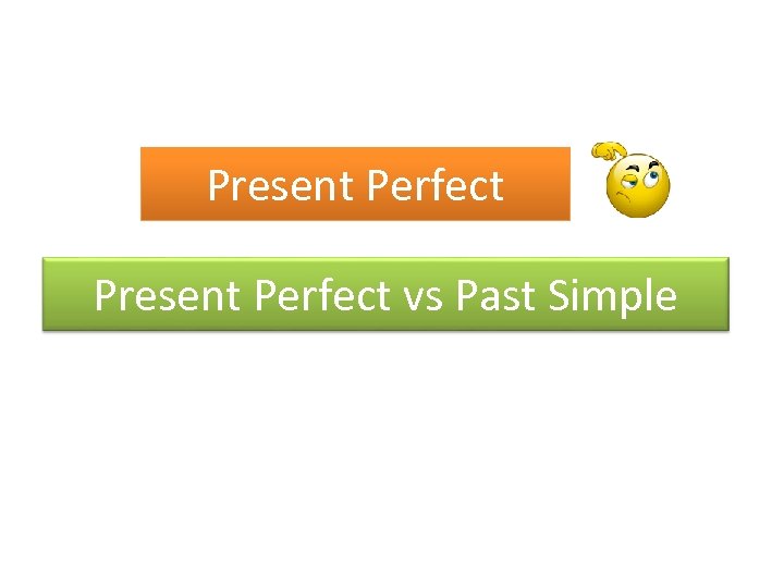 Present Perfect vs Past Simple 