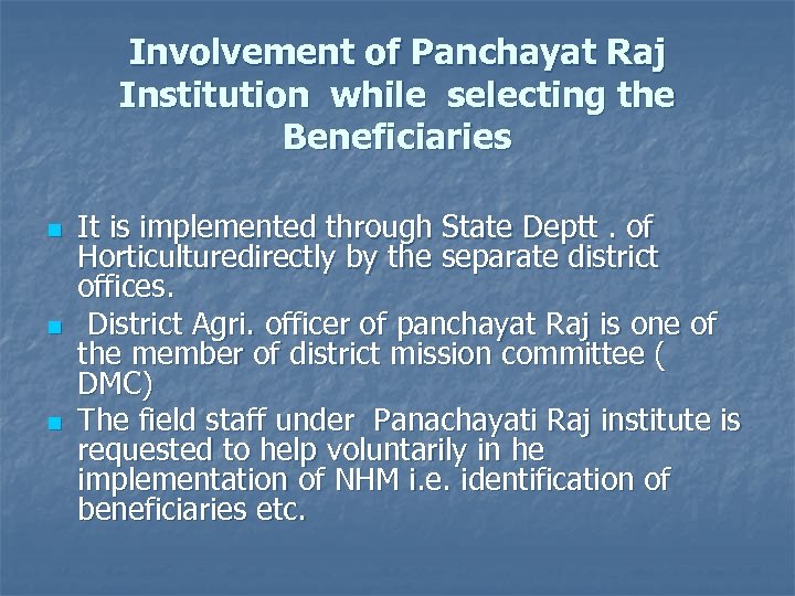 Involvement of Panchayat Raj Institution while selecting the Beneficiaries n n n It is