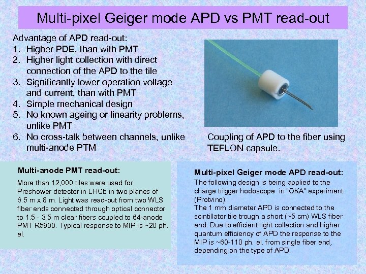 Multi-pixel Geiger mode APD vs PMT read-out Advantage of APD read-out: 1. Higher PDE,