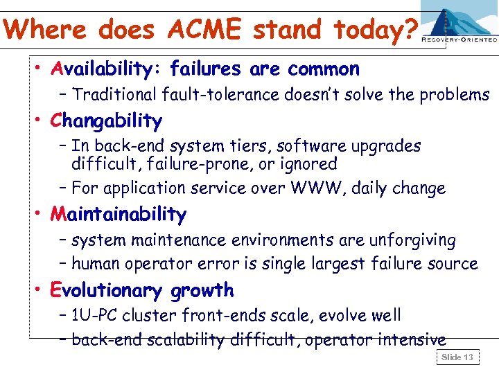 Where does ACME stand today? • Availability: failures are common – Traditional fault-tolerance doesn’t