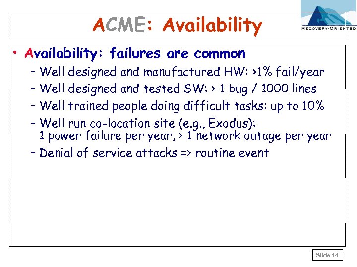 ACME: Availability • Availability: failures are common – Well designed and manufactured HW: >1%
