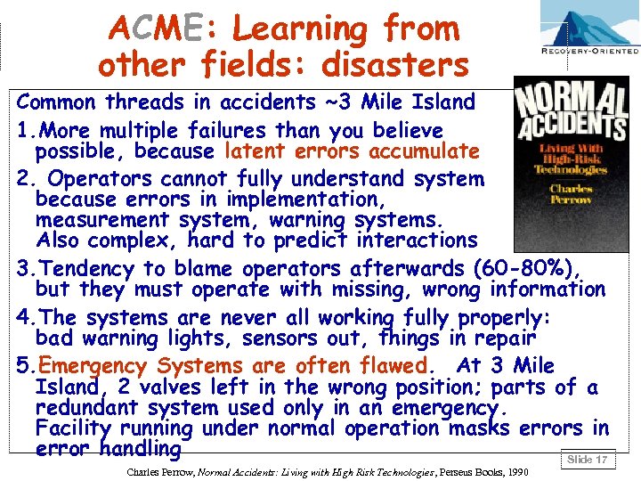 ACME: Learning from other fields: disasters Common threads in accidents ~3 Mile Island 1.