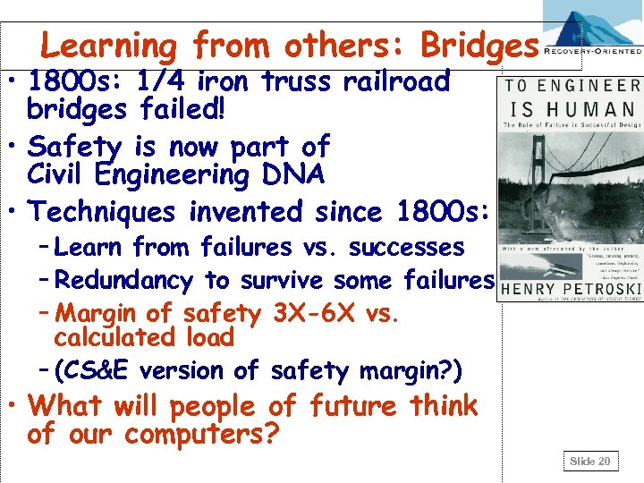 Learning from others: Bridges • 1800 s: 1/4 iron truss railroad bridges failed! •