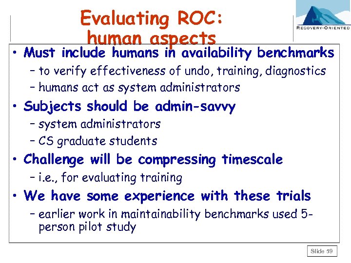 Evaluating ROC: human aspects • Must include humans in availability benchmarks – to verify