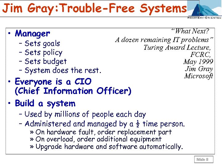 Jim Gray: Trouble-Free Systems • Manager – Sets goals – Sets policy – Sets