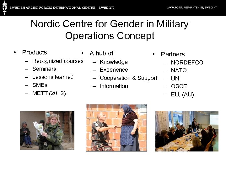 SWEDISH ARMED FORCES INTERNATIONAL CENTRE – SWEDINT WWW. FORSVARSMAKTEN. SE/SWEDINT Nordic Centre for Gender