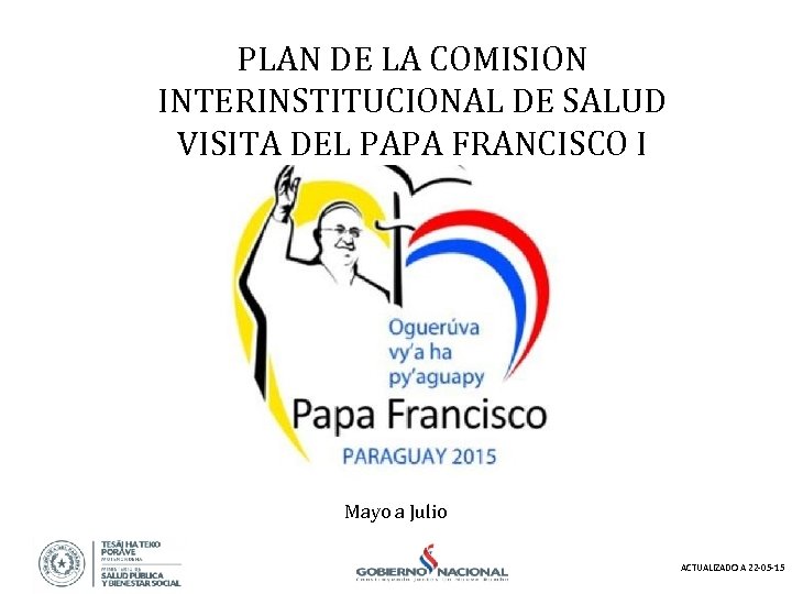 PLAN DE LA COMISION INTERINSTITUCIONAL DE SALUD VISITA DEL PAPA FRANCISCO I Mayo a