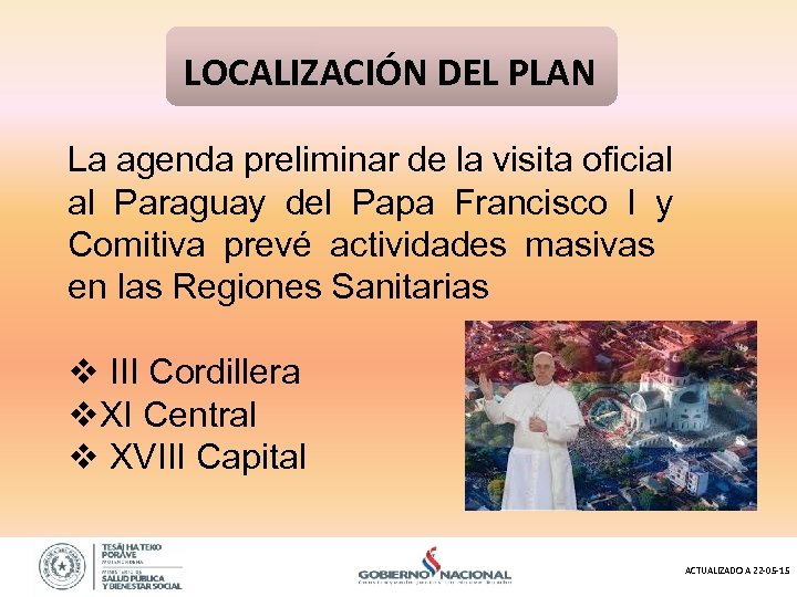 LOCALIZACIÓN DEL PLAN La agenda preliminar de la visita oficial al Paraguay del Papa