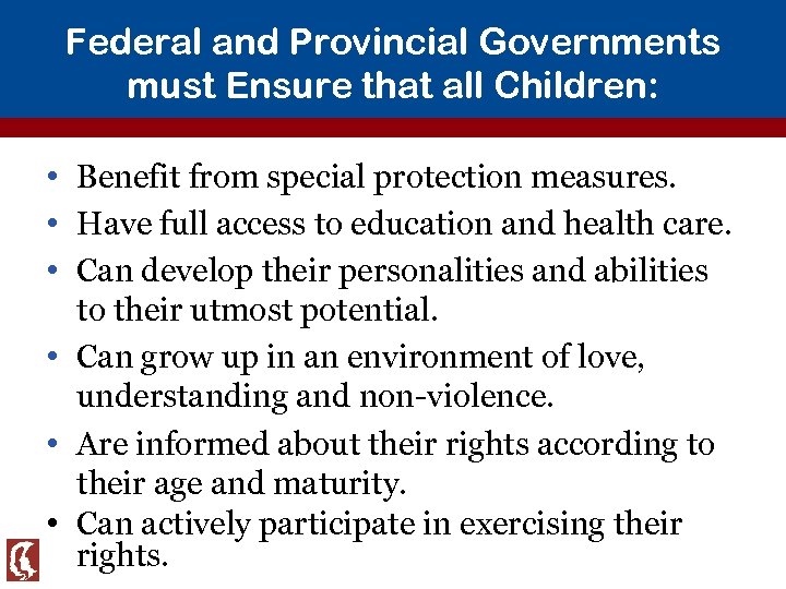 Federal and Provincial Governments must Ensure that all Children: • Benefit from special protection