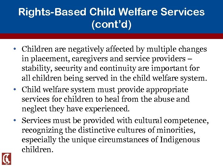Rights-Based Child Welfare Services (cont’d) • Children are negatively affected by multiple changes in