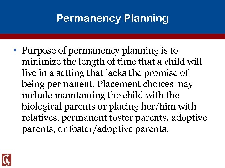 Permanency Planning • Purpose of permanency planning is to minimize the length of time