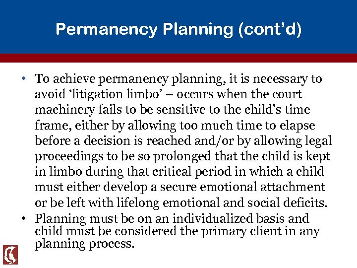 Permanency Planning (cont’d) • To achieve permanency planning, it is necessary to avoid ‘litigation