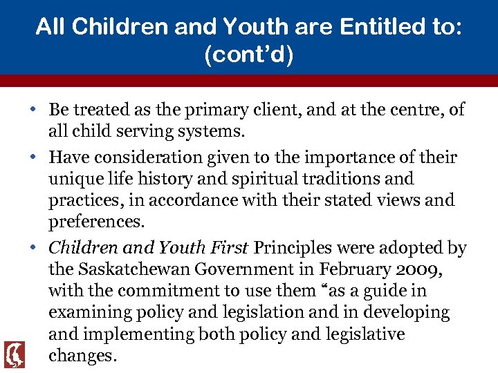 All Children and Youth are Entitled to: (cont’d) • Be treated as the primary