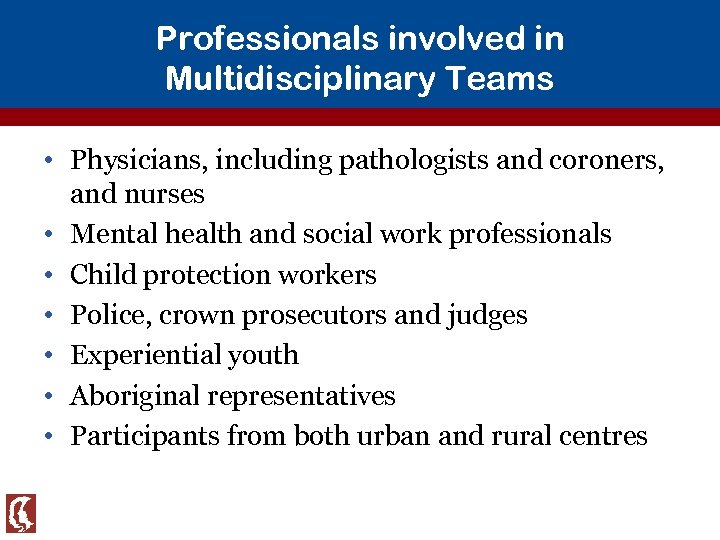 Professionals involved in Multidisciplinary Teams • Physicians, including pathologists and coroners, and nurses •